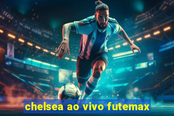 chelsea ao vivo futemax